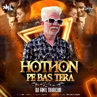   Hothon Pe Bas Tera Naam Hai Remix Dj Anil Thakur
